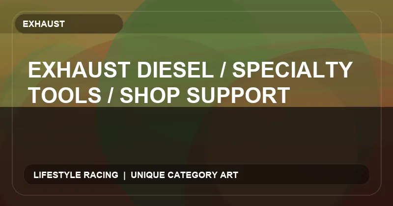 Exhaust Diesel / Specialty Tools / Shop Support